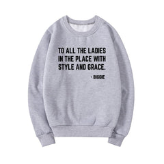 Feminist Sweatshirt To All The Ladies In The Place with Style and Grace Crewneck Sweatshirts Biggie Smalls Fan Hoodie Unisex Top