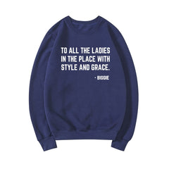 Feminist Sweatshirt To All The Ladies In The Place with Style and Grace Crewneck Sweatshirts Biggie Smalls Fan Hoodie Unisex Top