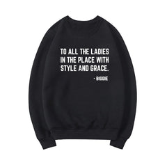 Feminist Sweatshirt To All The Ladies In The Place with Style and Grace Crewneck Sweatshirts Biggie Smalls Fan Hoodie Unisex Top