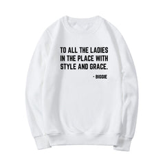 Feminist Sweatshirt To All The Ladies In The Place with Style and Grace Crewneck Sweatshirts Biggie Smalls Fan Hoodie Unisex Top